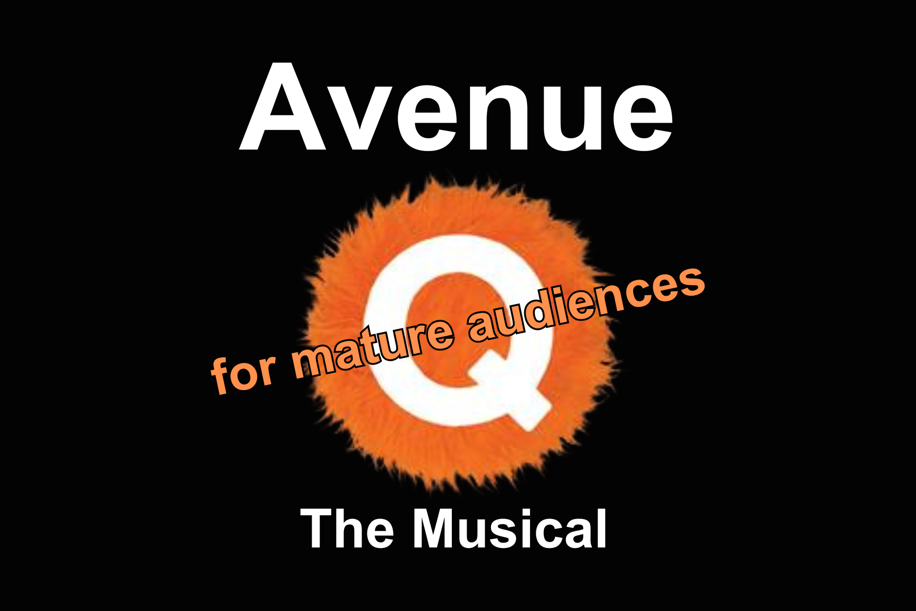 Graphic with an orange fuzzy ball with a white capital 'Q' in the center of a black background. Above the graphic is the word 'avenue' in white, below the graphic are the words 'The Musical' in white. Across the graphic are the words 'for mature audiences' in orange. 